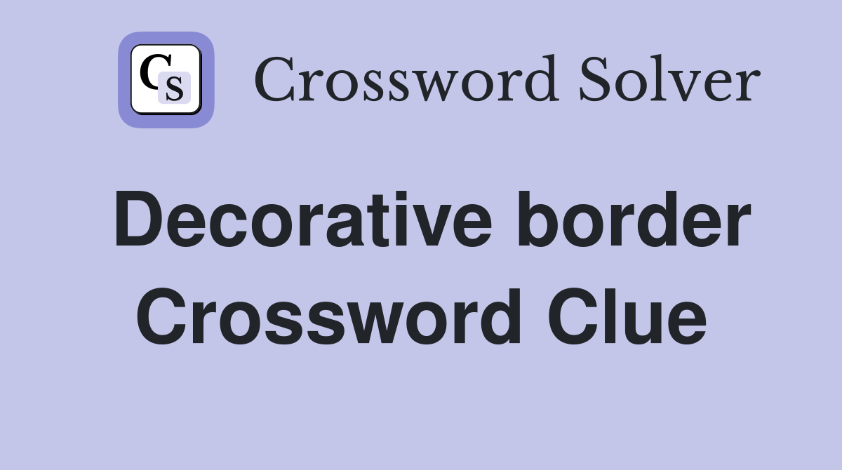 Decorative border Crossword Clue Answers Crossword Solver